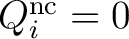 $Q_i^{\mathrm{nc}}=0$