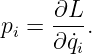      ∂L
pi = ∂-˙q.
        i
