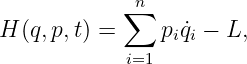            ∑ n
H (q,p,t) =    pi ˙qi − L,
            i=1
