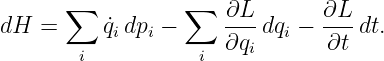 dH  = ∑   ˙q dp −  ∑   ∂L-dq  − ∂L-dt.
           i  i       ∂qi  i   ∂t
        i          i
