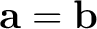 $\displaystyle \mathbf{a}=\mathbf{b} $