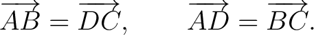 $\displaystyle \overrightarrow{AB}=\overrightarrow{DC}, \qquad \overrightarrow{AD}=\overrightarrow{BC}. $