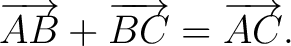 $\displaystyle \overrightarrow{AB}+\overrightarrow{BC}=\overrightarrow{AC}. \tag{1} $