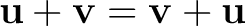 $\displaystyle \mathbf{u}+\mathbf{v}=\mathbf{v}+\mathbf{u} \tag{2} $