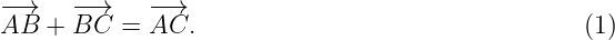 −→    −−→    −→
AB  + BC   = AC.                                  (1)
