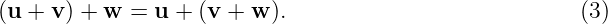(u + v) + w =  u + (v + w ).                           (3)
