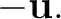 $\displaystyle -\mathbf{u}. $