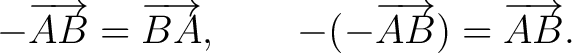 $\displaystyle -\overrightarrow{AB}=\overrightarrow{BA}, \qquad -(-\overrightarrow{AB})=\overrightarrow{AB}. $