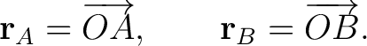 $\displaystyle \mathbf{r}_A=\overrightarrow{OA},\qquad \mathbf{r}_B=\overrightarrow{OB}. $