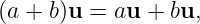 (a + b)u = au + bu,
