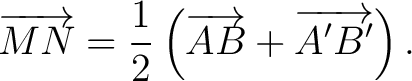 $\displaystyle \overrightarrow{MN} =\frac12\left(\overrightarrow{AB}+\overrightarrow{A'B'}\right). $