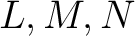 $L,M,N$