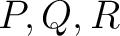 $P,Q,R$