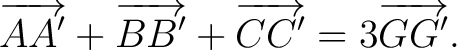 $\displaystyle \overrightarrow{AA'}+\overrightarrow{BB'}+\overrightarrow{CC'} =3\overrightarrow{GG'}. $