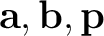 $\mathbf{a},\mathbf{b},\mathbf{p}$