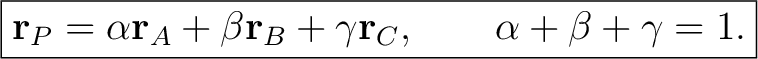 $\displaystyle \boxed{\mathbf r_P= \alpha\mathbf{r}_A+\beta\mathbf{r}_B+\gamma\mathbf r_C, \qquad \alpha+\beta+\gamma=1.} \tag{2} $