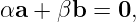 αa + βb  = 0,
