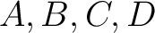 $A,B,C,D$