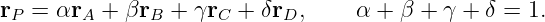 rP  = αrA + βrB  + γrC + δrD,      α + β + γ + δ = 1.
