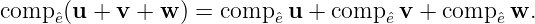 comp ˆe(u + v + w ) = comp ˆeu +  comp ˆev + comp eˆw.
