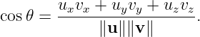 cos 𝜃 = uxvx-+-uyvy-+-uzvz.
             ∥u ∥∥v ∥

