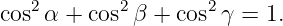    2       2        2
cos α + cos  β + cos γ = 1.
