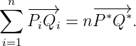 ∑ n −−→      −−−→
    PiQi =  nP ∗Q∗.
 i=1
