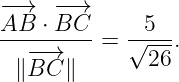 −A→B  ⋅ −B−C→     5
--------- = √----.
  ∥−−B→C ∥       26

