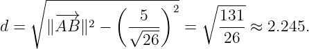     ∘  -------------------
                (     )2    ∘ ----
d =    ∥−A→B ∥2 −   √-5--   =    131-≈ 2.245.
                    26         26
