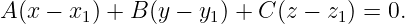 A (x − x1) + B(y − y1) + C (z − z1) = 0.
