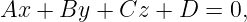 Ax + By  + Cz  + D =  0,
