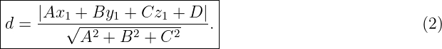 |----------------------------|
|    |Ax1 + By1  + Cz1 + D | |
|d = ----√--2-----2----2----.|                          (2)
-----------A--+-B--+-C--------
