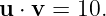 u ⋅ v = 10.
