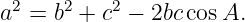  2    2    2
a  = b +  c − 2bc cosA.
