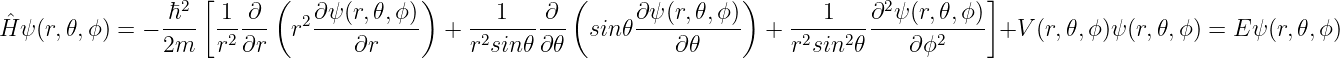                  2 [      (             )              (               )             2        ]
ˆH ψ(r,𝜃,ϕ ) = − ℏ--- 1--∂-  r2∂ψ-(r,𝜃,ϕ)  +  --1----∂-- sin𝜃 ∂ψ-(r,𝜃,-ϕ)  +  ---1---∂-ψ-(r,𝜃,ϕ)  +V (r,𝜃,ϕ)ψ (r,𝜃,ϕ) = E ψ(r,𝜃,
                2m   r2∂r         ∂r         r2sin𝜃 ∂𝜃           ∂𝜃         r2sin2 𝜃    ∂ϕ2
