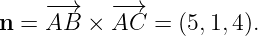      −→    −→
n =  AB  × AC  = (5,1,4 ).
