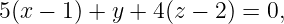 5(x − 1) + y + 4(z − 2) = 0,
