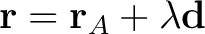 $\displaystyle \mathbf r=\mathbf{r}_A+\lambda\mathbf d $