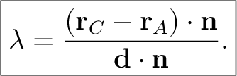 $\displaystyle \boxed{\lambda= \frac{(\mathbf r_C-\mathbf{r}_A)\cdot\mathbf n} {\mathbf d\cdot\mathbf n}.} $