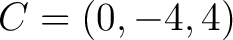 $C=(0,-4,4)$