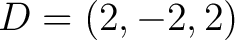 $D=(2,-2,2)$