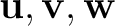 $\mathbf{u},\mathbf{v},\mathbf{w}$