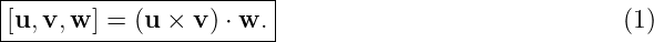 |----------------------|
[u,v,-w-] =-(u-×-v-) ⋅ w.                            (1)
