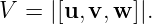 V  = |[u, v,w ]|.
