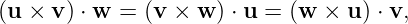 (u × v) ⋅ w = (v × w ) ⋅ u = (w × u ) ⋅ v,
