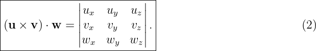 |----------------------------|
|              ||u    u   u  || |
|              || x   y    z|| |
|(u × v) ⋅ w = |vx  vy   vz|.|                          (2)
---------------|wx---wy--wz-|--
