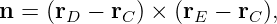 n =  (rD − rC) × (rE − rC),
