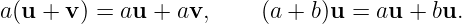 a (u +  v) = au + av,     (a + b)u = au  + bu.
