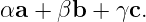 αa + βb +  γc.
