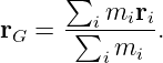       ∑
rG  = -∑-imiri.
         imi

